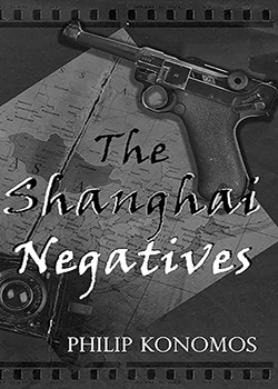 Book cover of The Shanghai Negatives by Philip Konomos